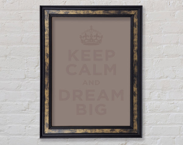 Keep Calm Dream Big Beige Framed Print