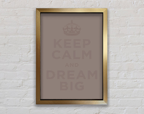 Keep Calm Dream Big Beige Framed Print