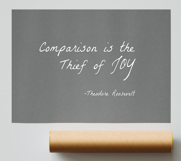 Theodore Roosevelt Comparison Is The Thief Of Joy Grey Poster