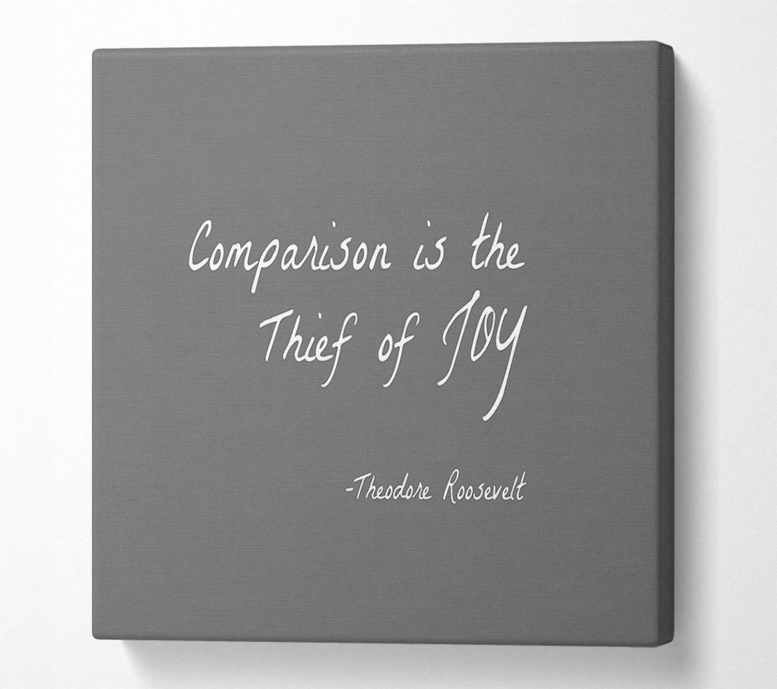  A Canvas Print of Theodore Roosevelt Comparison Is The Thief Of Joy Grey Canvas Art