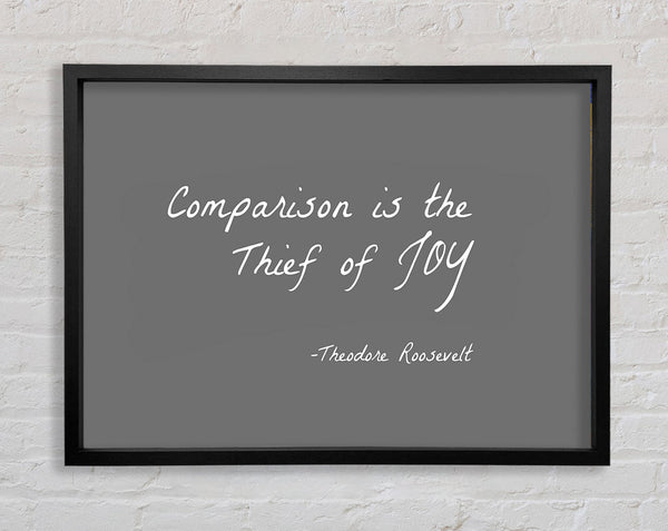 Theodore Roosevelt Comparison Is The Thief Of Joy Grey Framed Print