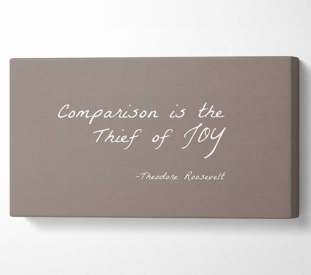  A Canvas Print of Theodore Roosevelt Comparison Is The Thief Of Joy Beige Canvas Print
