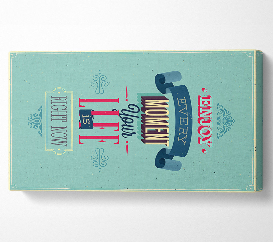  A Canvas Print of Enjoy Every Moment Canvas Print