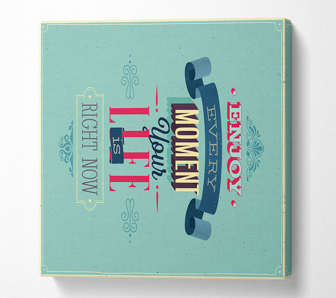  A Canvas Print of Enjoy Every Moment Canvas Print