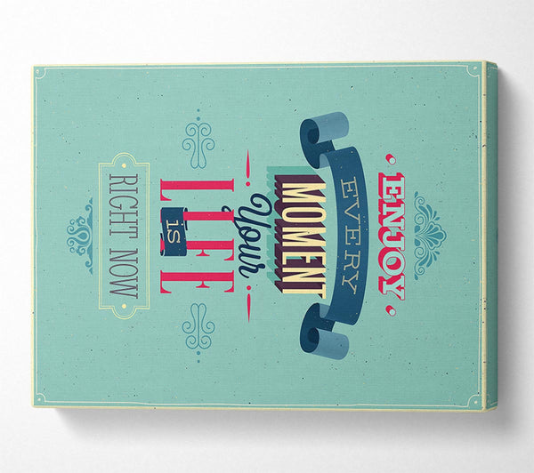  A Canvas Print of Enjoy Every Moment Canvas Print