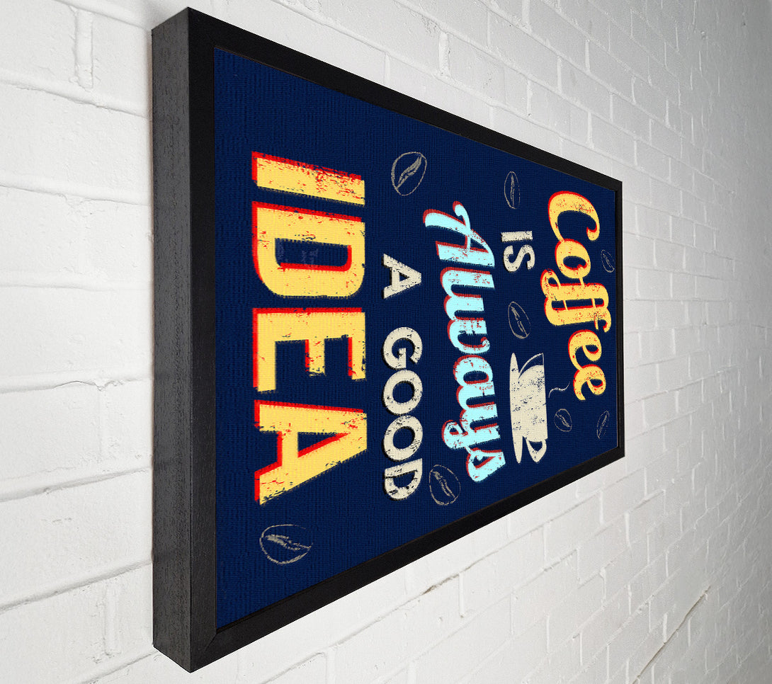  A Canvas Print of Coffee Is Always A Good Idea Canvas Art