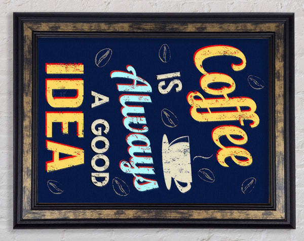 Coffee Is Always A Good Idea Framed Print