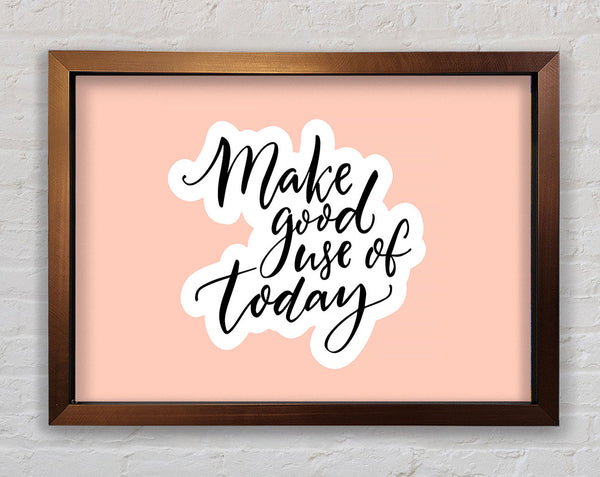 Make Good Use Of Today Framed Print