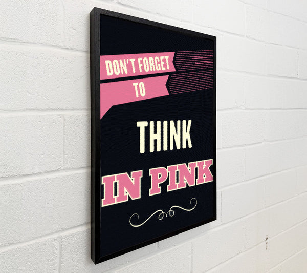 Don't Forget To Think In Pink
