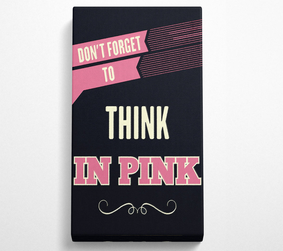  A Canvas Print of Don't Forget To Think In Pink Canvas Wall Art
