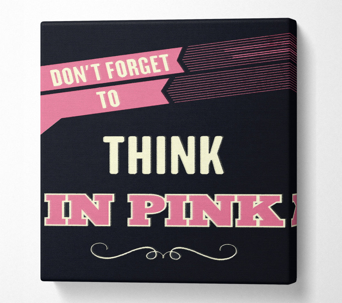 A Canvas Print of Don't Forget To Think In Pink Canvas Wall Art