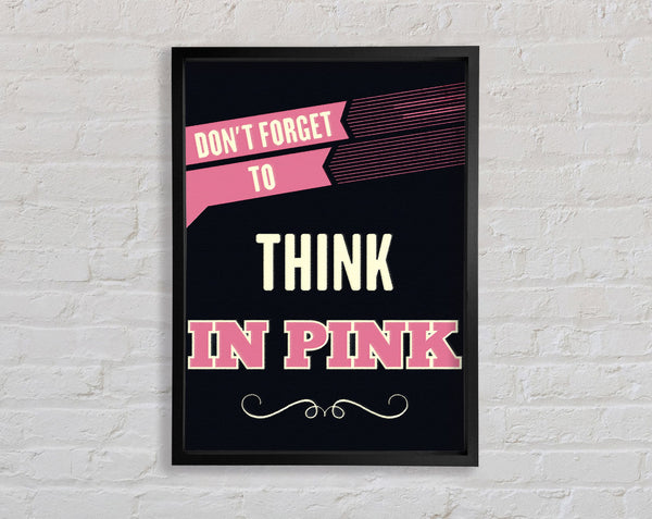 Don't Forget To Think In Pink Framed Print