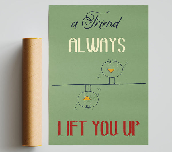 A Friend Always Lift You Up Poster