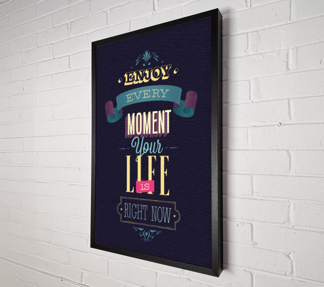  A Canvas Print of Enjoy Every Moment Your Life Canvas Print