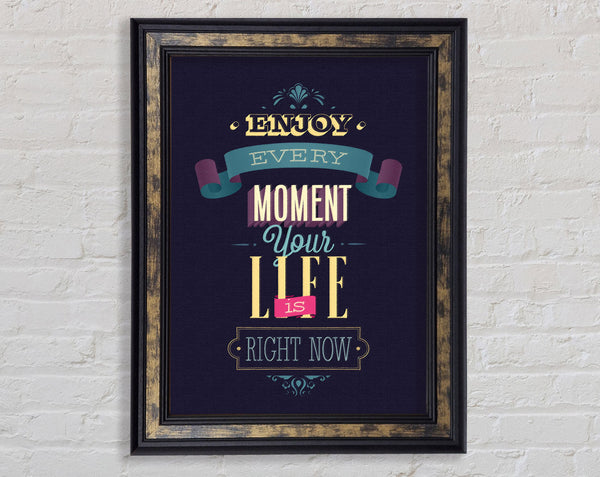 Enjoy Every Moment Your Life Framed Print