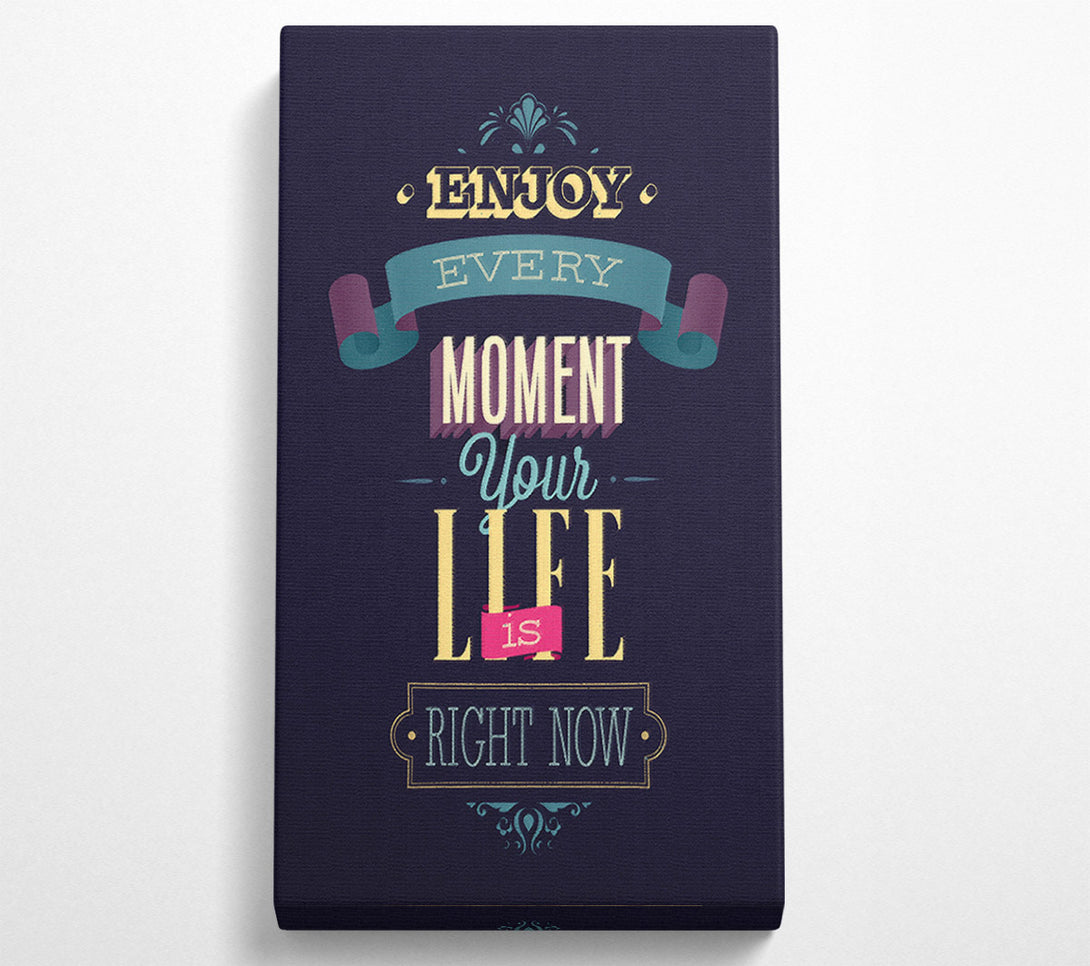  A Canvas Print of Enjoy Every Moment Your Life Canvas Print