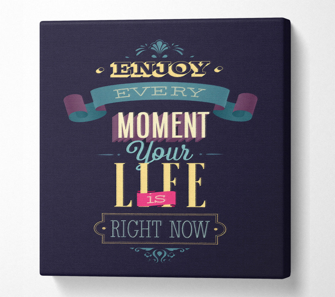  A Canvas Print of Enjoy Every Moment Your Life Canvas Print