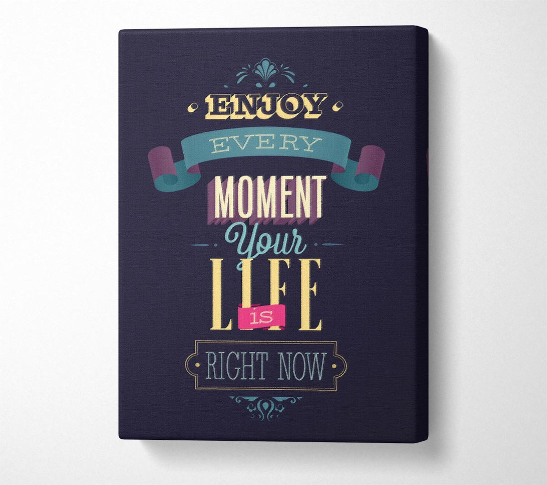  A Canvas Print of Enjoy Every Moment Your Life Canvas Print