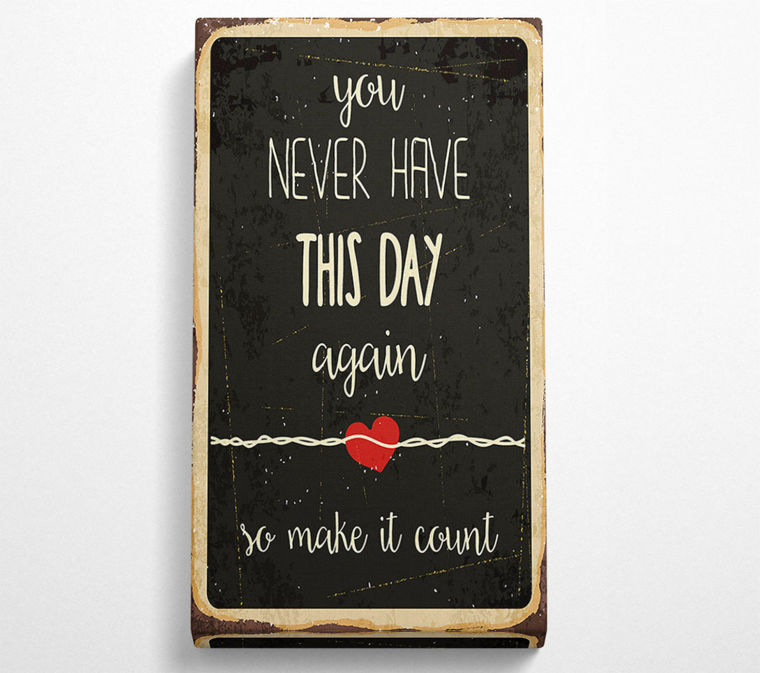  A Canvas Print of You Never Have This Day Again Canvas Print