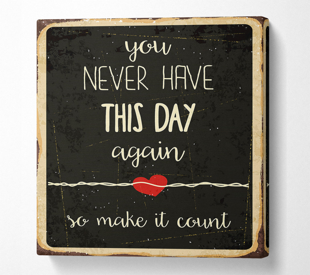  A Canvas Print of You Never Have This Day Again Canvas Print