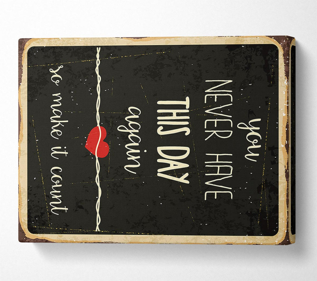  A Canvas Print of You Never Have This Day Again Canvas Print