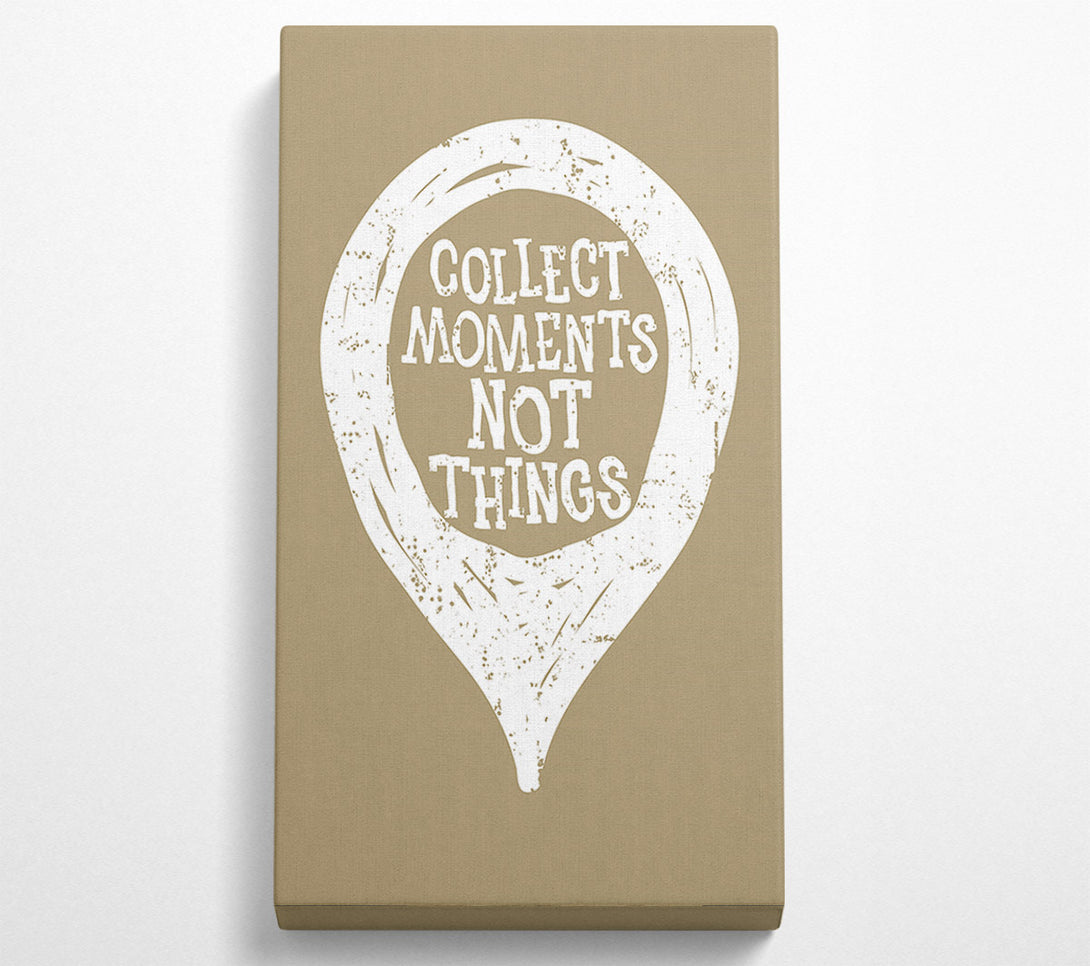  A Canvas Print of Collect Moments Not Things 1 Canvas Art