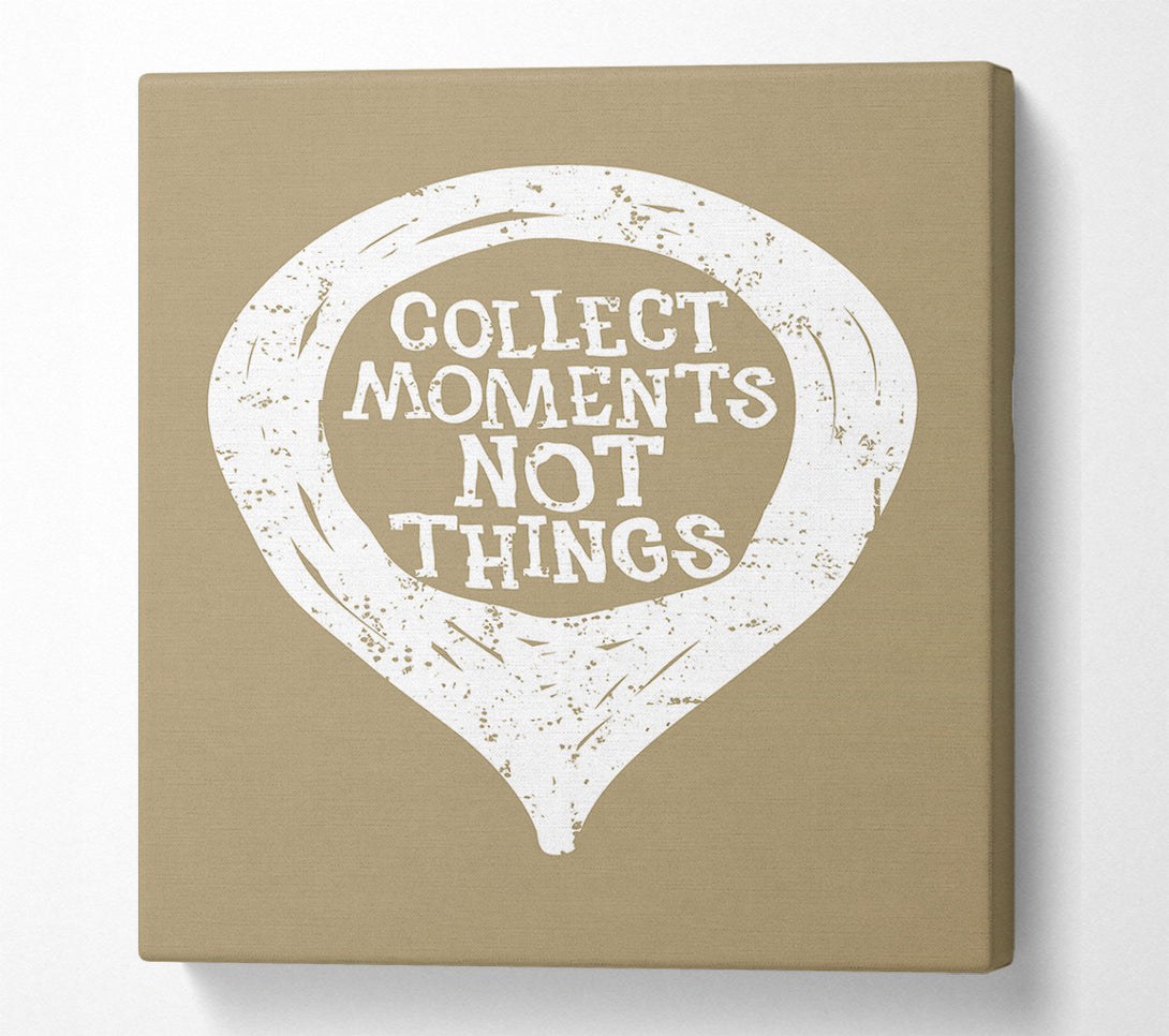  A Canvas Print of Collect Moments Not Things 1 Canvas Art