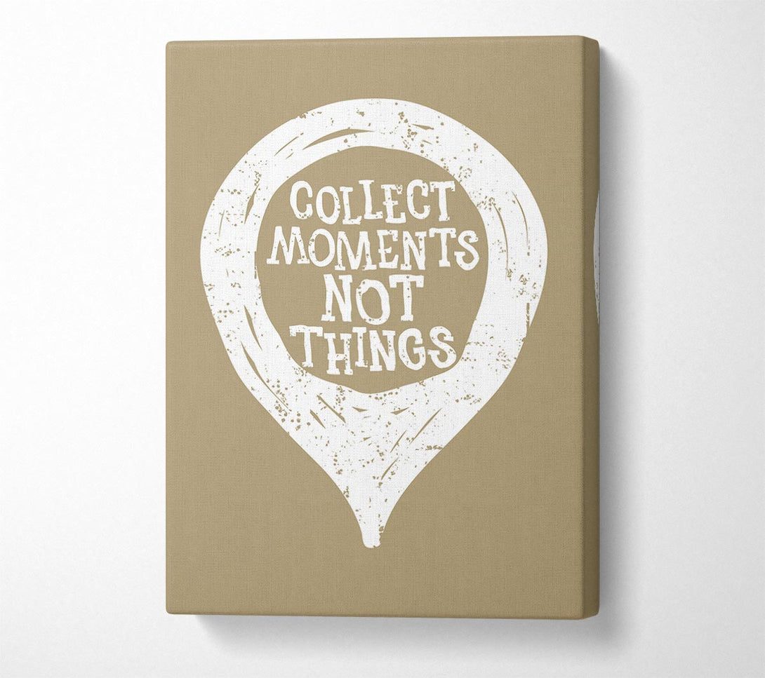  A Canvas Print of Collect Moments Not Things 1 Canvas Art