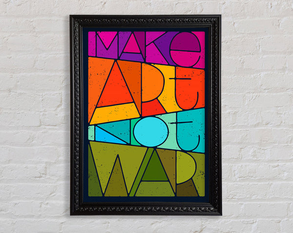Make Art Not War Framed Print