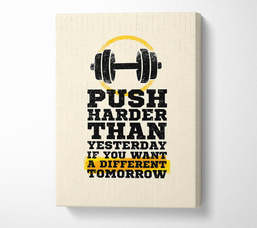  A Canvas Print of Push Harder Than Yesterday Canvas Art