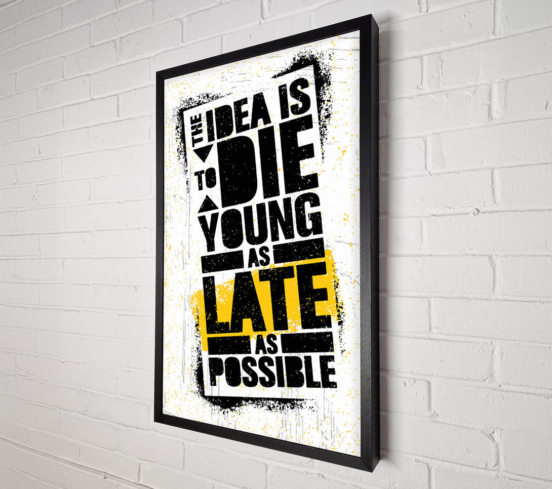  A Canvas Print of The Idea Is To Die Young Canvas Art