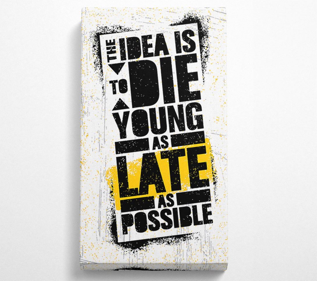  A Canvas Print of The Idea Is To Die Young Canvas Art