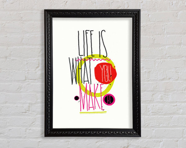 Life Is What You Make It Framed Print