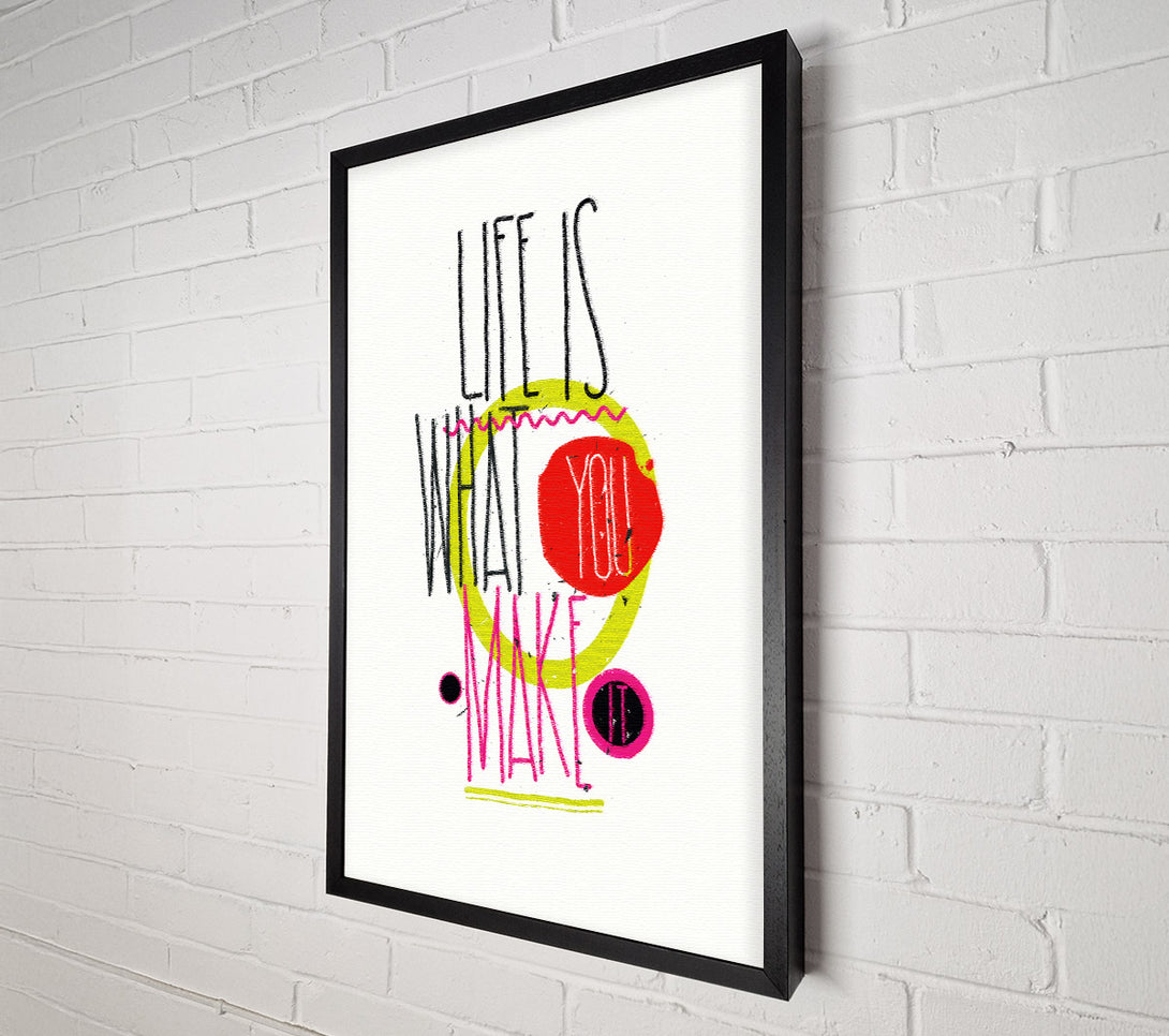  A Canvas Print of Life Is What You Make It Canvas Art