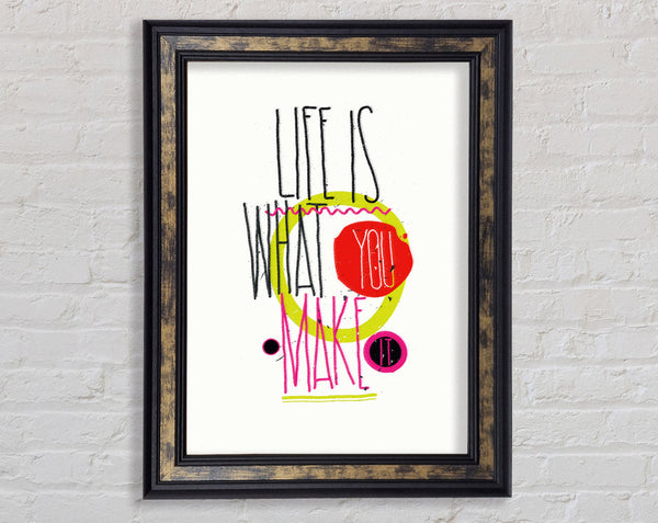 Life Is What You Make It Framed Print