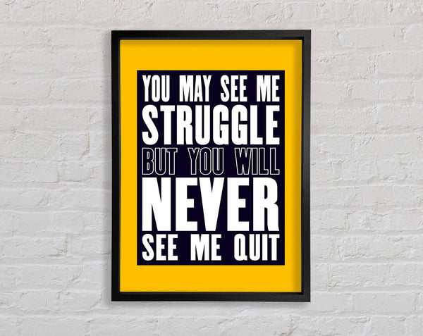You May See Me Struggle Framed Print
