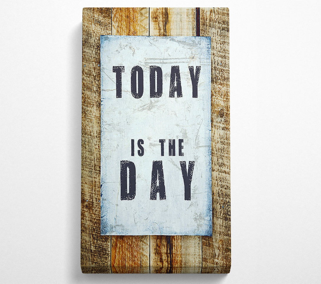  A Canvas Print of Today Is The Day 3 Canvas Print