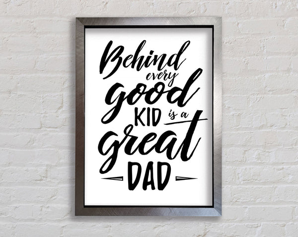Behind Every Good Kid Dad Framed Print