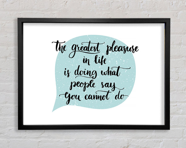 The Greatest Pleasure In Life 1 Framed Print
