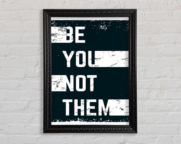 Be You Not Them Framed Print