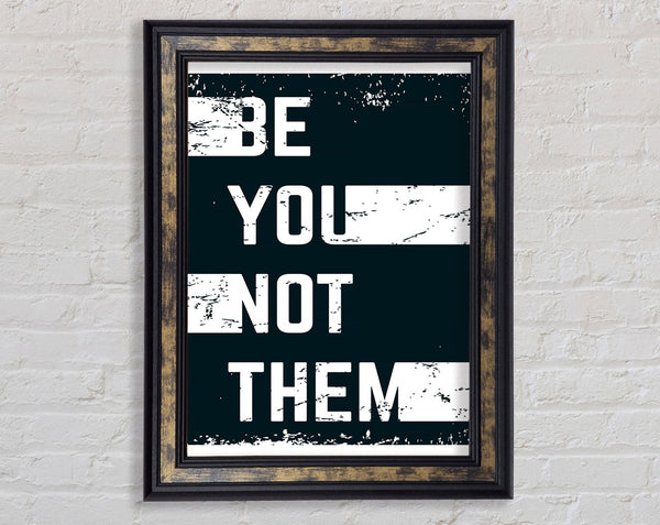 Be You Not Them Framed Print