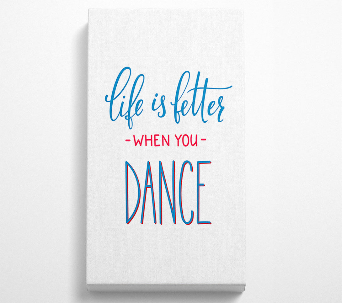  A Canvas Print of Life Is Better When You Dance 1 Canvas Art