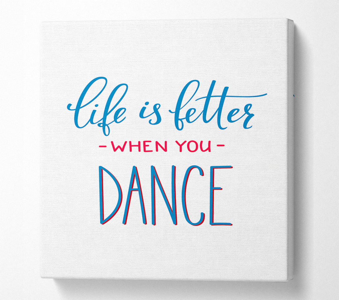  A Canvas Print of Life Is Better When You Dance 1 Canvas Art