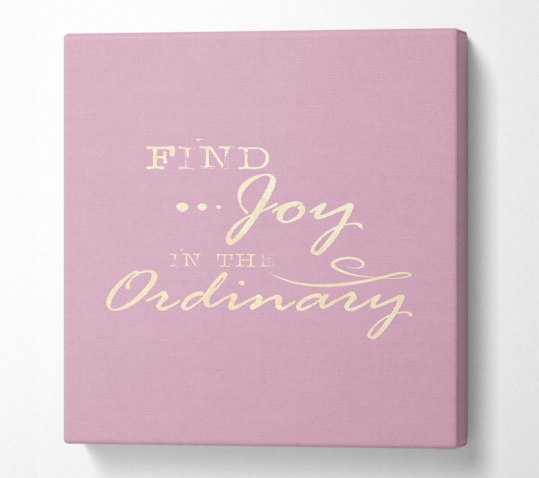  A Canvas Print of Find Joy In The Ordinary Canvas Art
