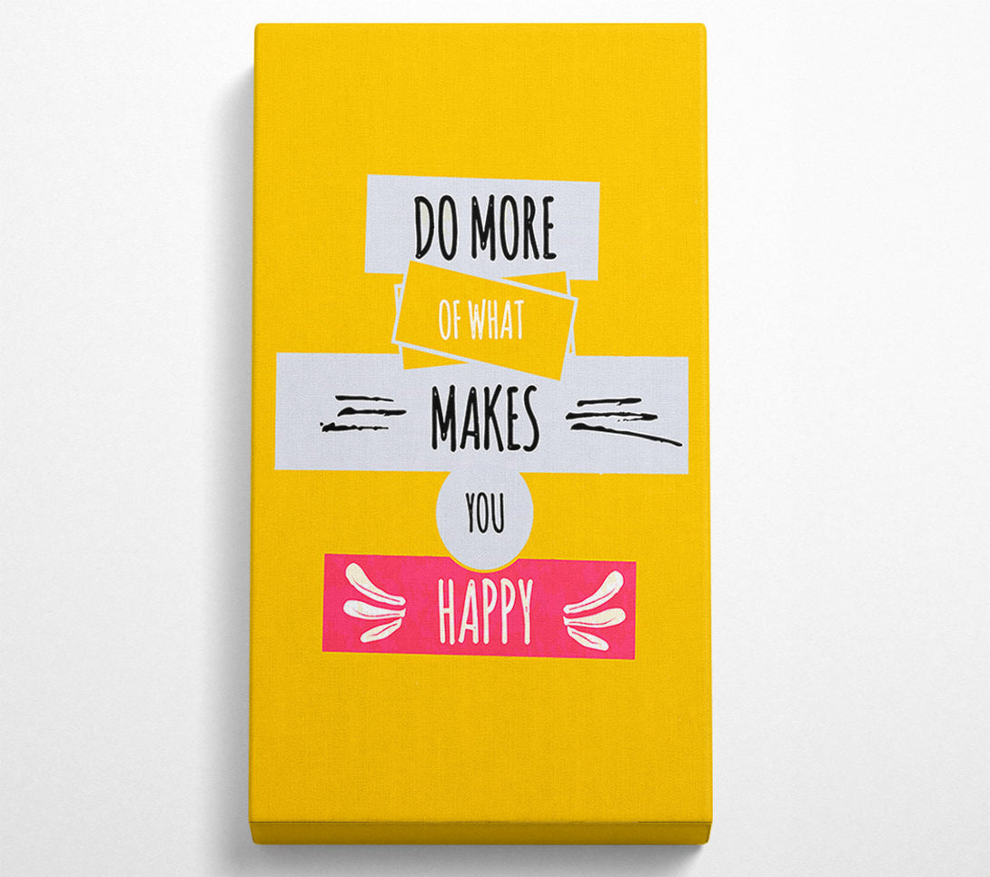  A Canvas Print of Do More Of What Makes You Happy 2 Canvas Print