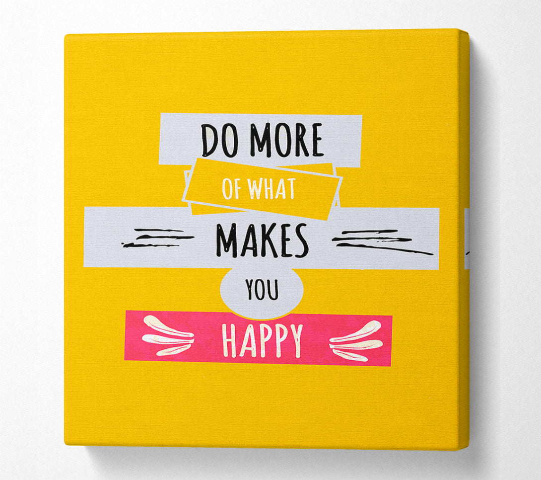  A Canvas Print of Do More Of What Makes You Happy 2 Canvas Print