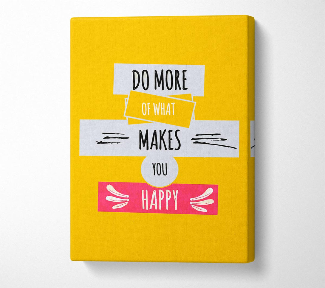  A Canvas Print of Do More Of What Makes You Happy 2 Canvas Print