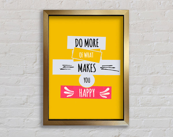 Do More Of What Makes You Happy 2 Framed Print