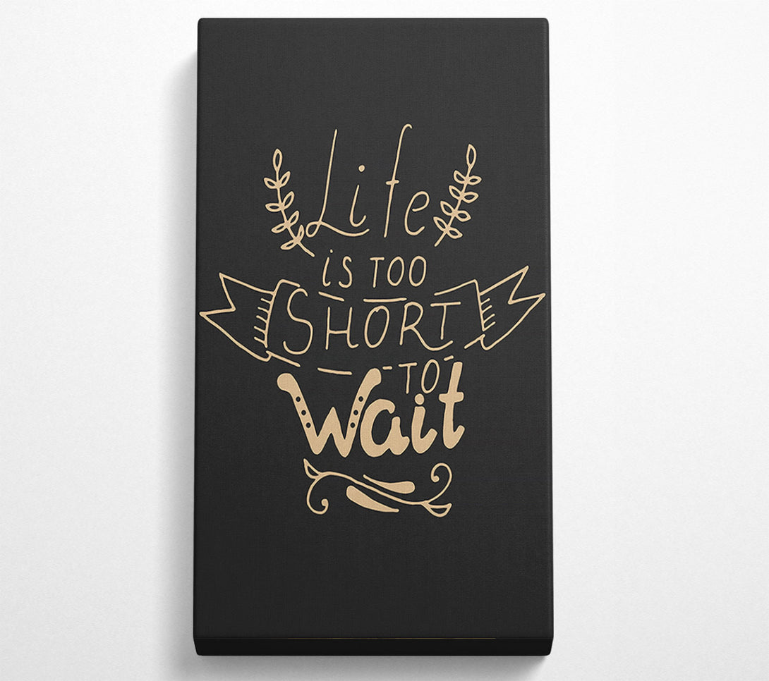  A Canvas Print of Life Is Too Short Canvas Wall Art