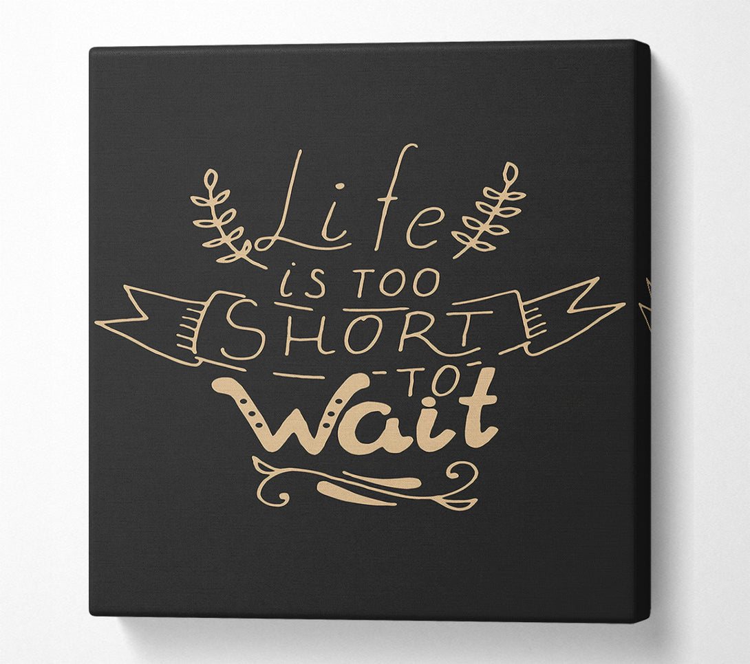  A Canvas Print of Life Is Too Short Canvas Wall Art